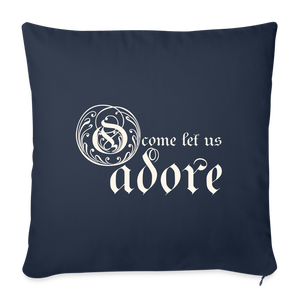 O Come Let Us Adore - Throw Pillow Cover 18” x 18” - navy