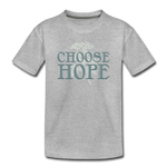 Choose Hope - Toddler Premium T-Shirt - heather gray
