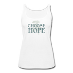Choose Hope - Women’s Premium Tank Top - white