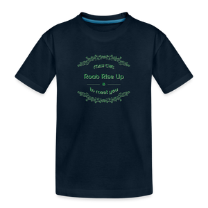 May the Road Rise Up to Meet You - Kid’s Premium Organic T-Shirt - deep navy