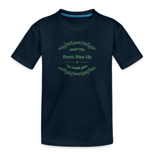 May the Road Rise Up to Meet You - Toddler Premium Organic T-Shirt - deep navy