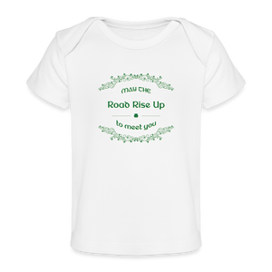 May the Road Rise Up to Meet You - Organic Baby T-Shirt - white