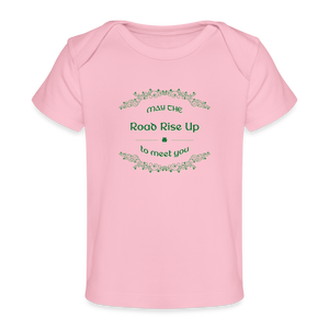 May the Road Rise Up to Meet You - Organic Baby T-Shirt - light pink