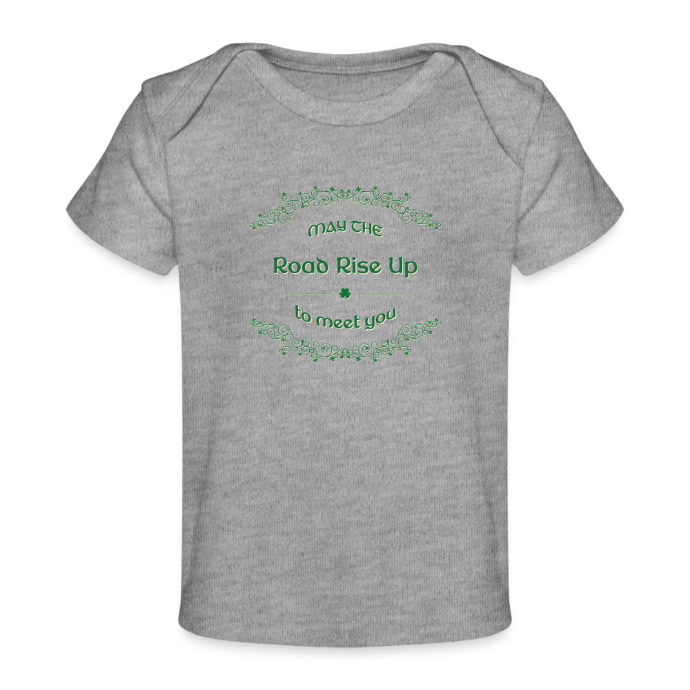 May the Road Rise Up to Meet You - Organic Baby T-Shirt - heather grey