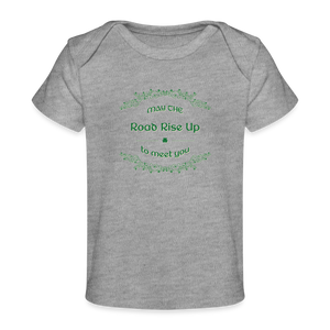 May the Road Rise Up to Meet You - Organic Baby T-Shirt - heather grey