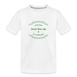 May the Road Rise Up to Meet You - Toddler Premium T-Shirt - white