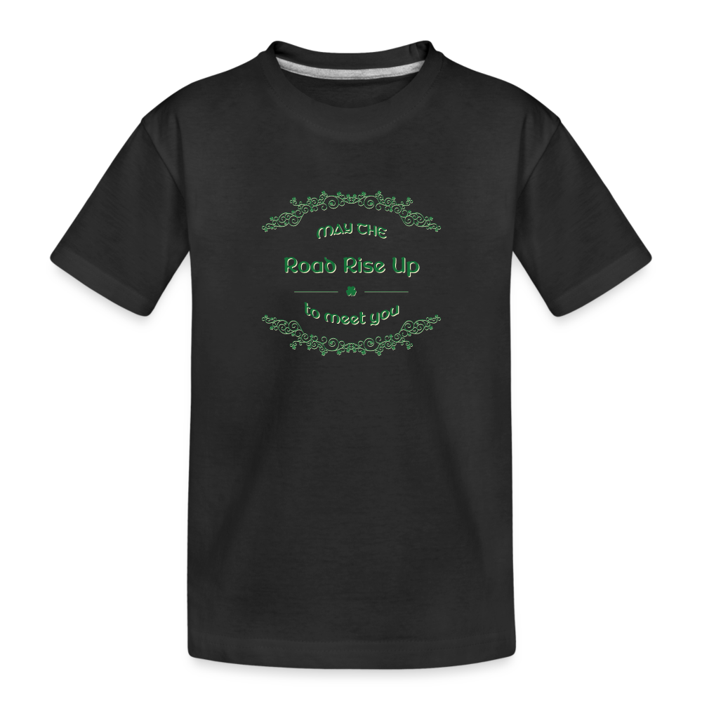 May the Road Rise Up to Meet You - Toddler Premium T-Shirt - black