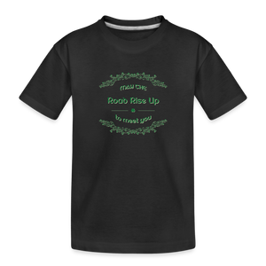 May the Road Rise Up to Meet You - Toddler Premium T-Shirt - black