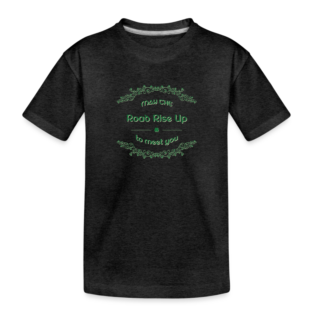 May the Road Rise Up to Meet You - Toddler Premium T-Shirt - charcoal grey