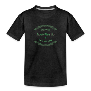 May the Road Rise Up to Meet You - Toddler Premium T-Shirt - charcoal grey