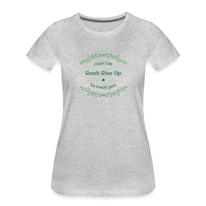 May the Road Rise Up to Meet You - Women’s Premium T-Shirt - heather gray