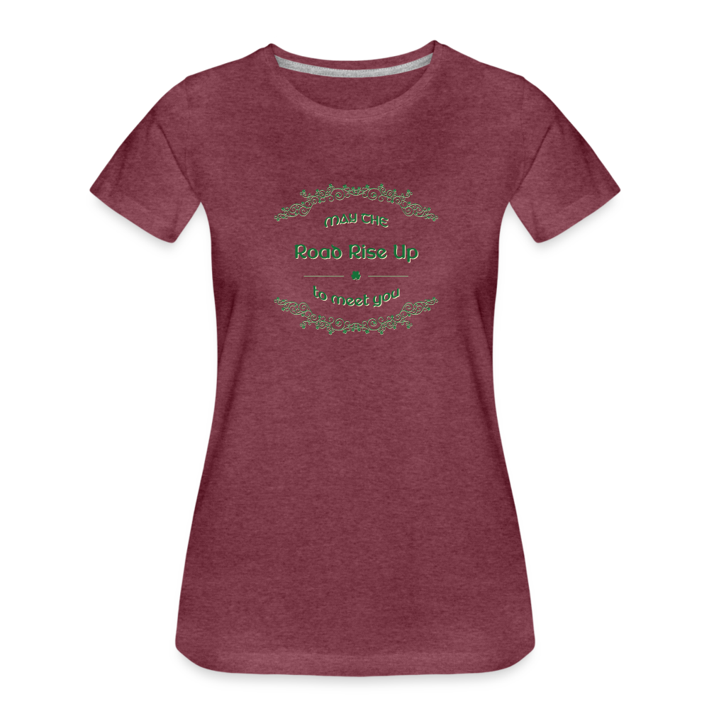 May the Road Rise Up to Meet You - Women’s Premium T-Shirt - heather burgundy