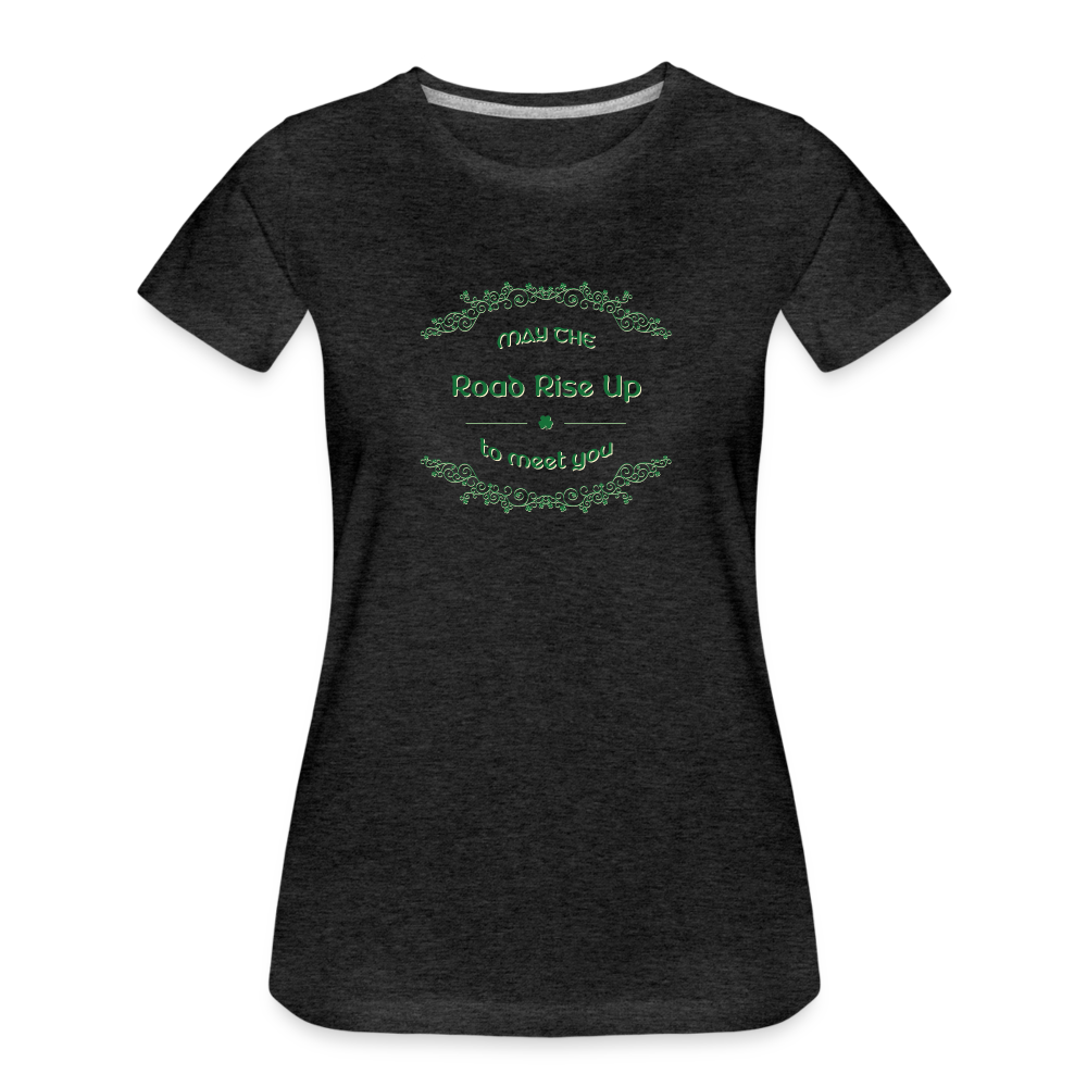 May the Road Rise Up to Meet You - Women’s Premium T-Shirt - charcoal grey