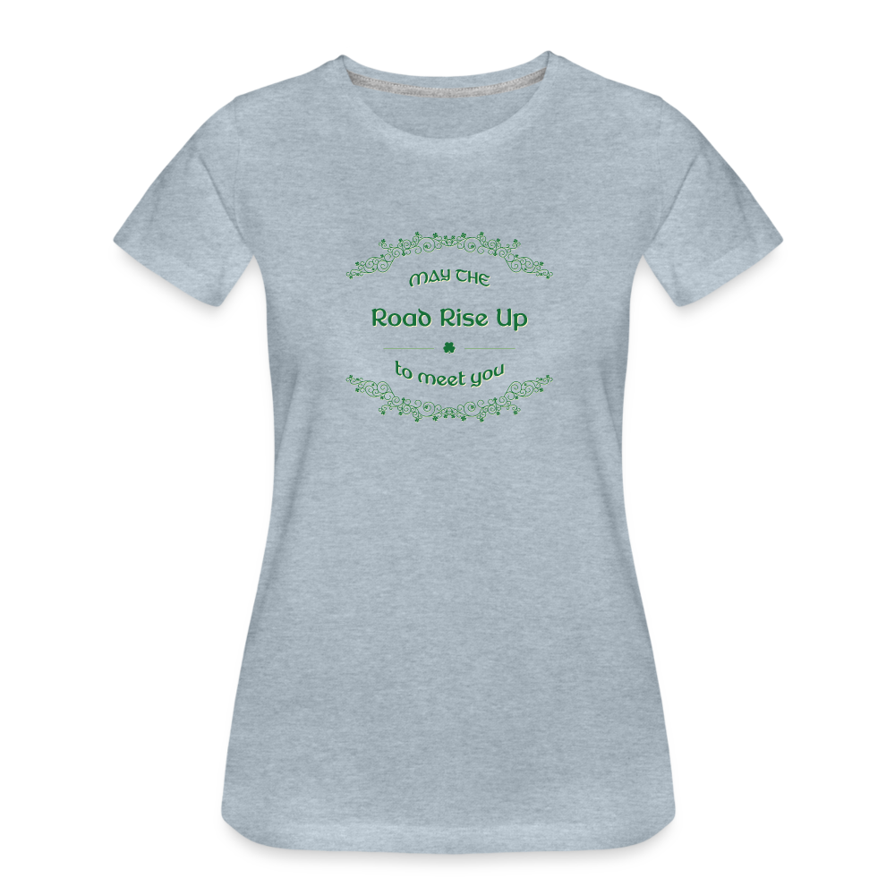 May the Road Rise Up to Meet You - Women’s Premium T-Shirt - heather ice blue