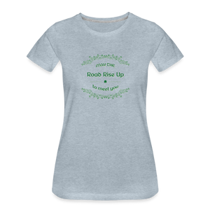May the Road Rise Up to Meet You - Women’s Premium T-Shirt - heather ice blue