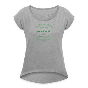 May the Road Rise Up to Meet You - Women's Roll Cuff T-Shirt - heather gray