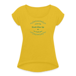 May the Road Rise Up to Meet You - Women's Roll Cuff T-Shirt - mustard yellow