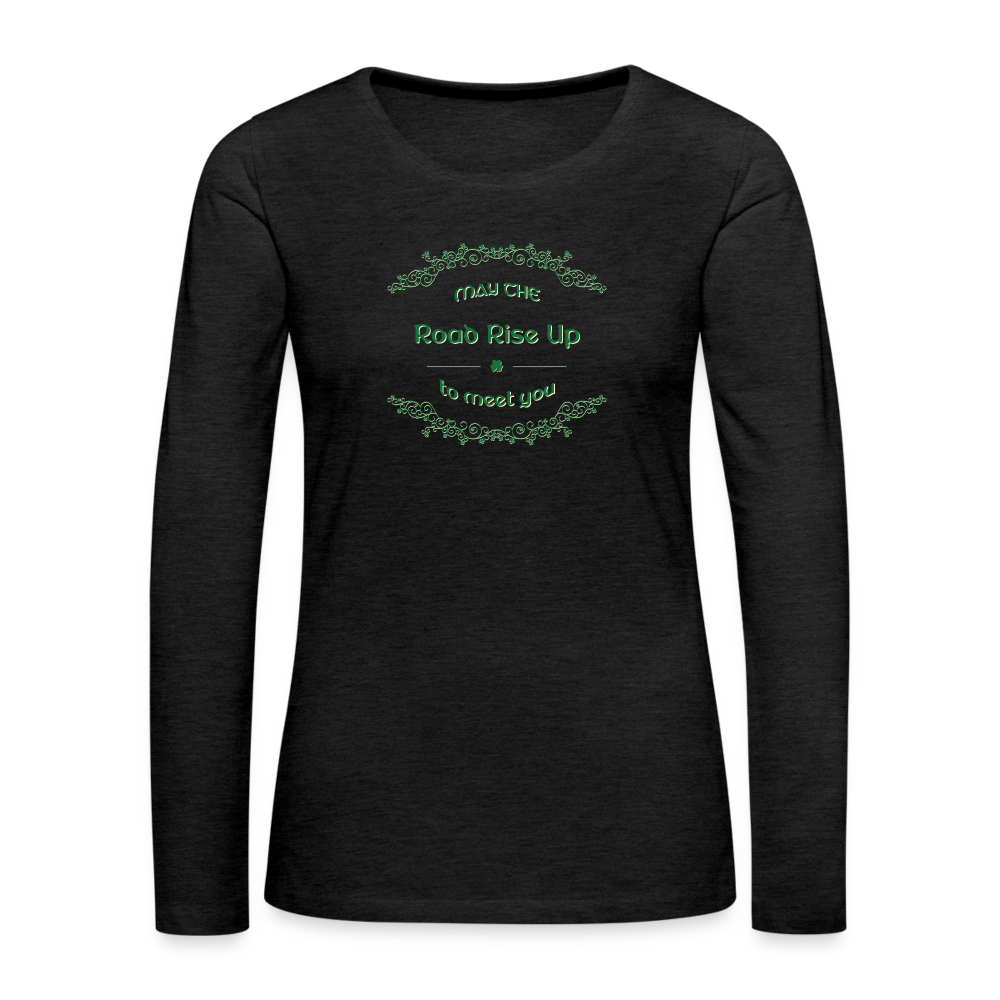 May the Road Rise Up to Meet You - Women's Premium Long Sleeve T-Shirt - charcoal grey