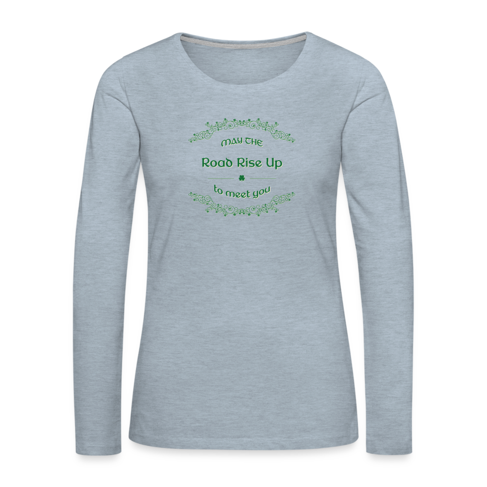 May the Road Rise Up to Meet You - Women's Premium Long Sleeve T-Shirt - heather ice blue