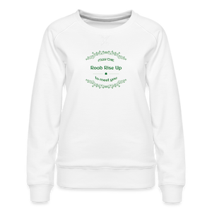 May the Road Rise Up to Meet You - Women’s Premium Sweatshirt - white