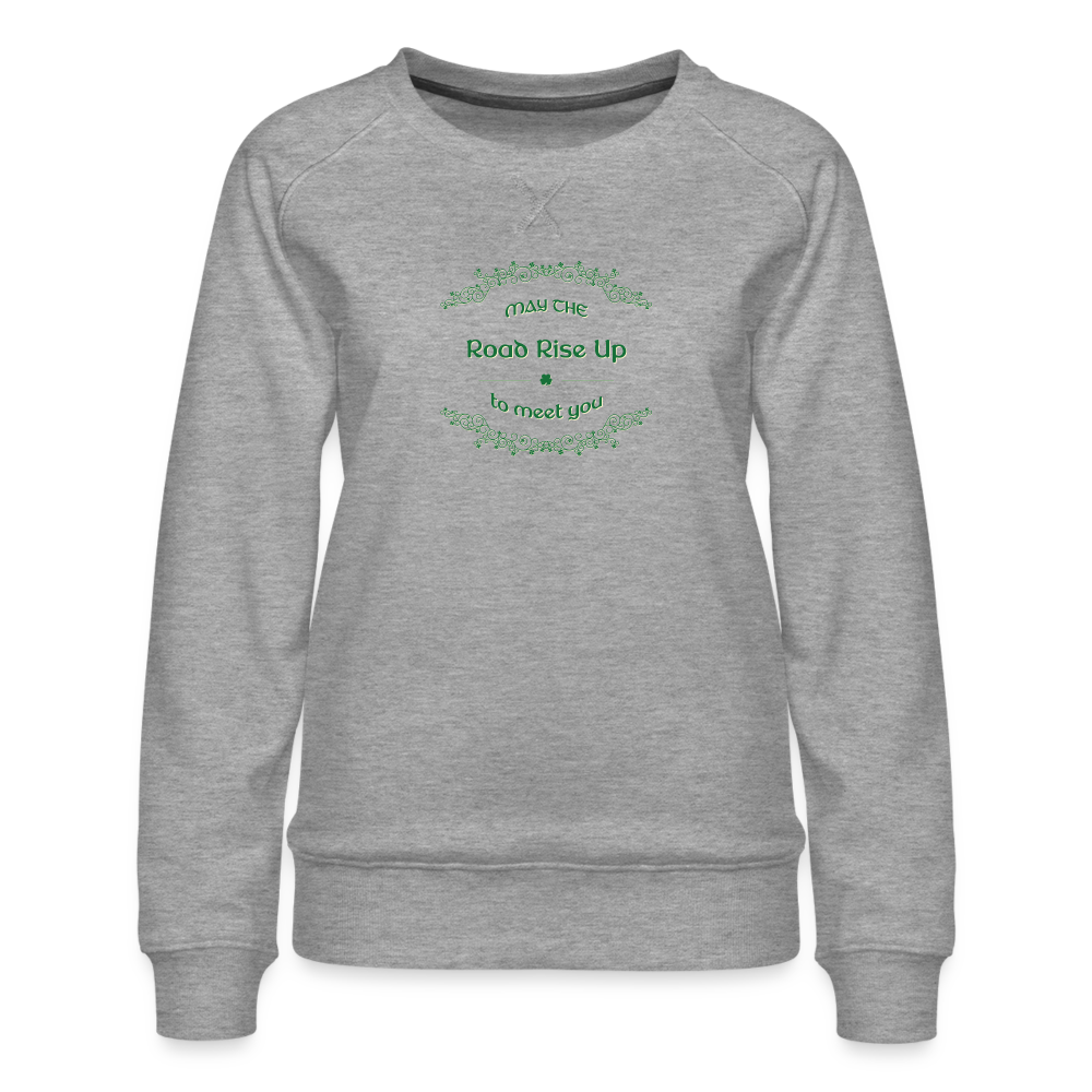 May the Road Rise Up to Meet You - Women’s Premium Sweatshirt - heather grey