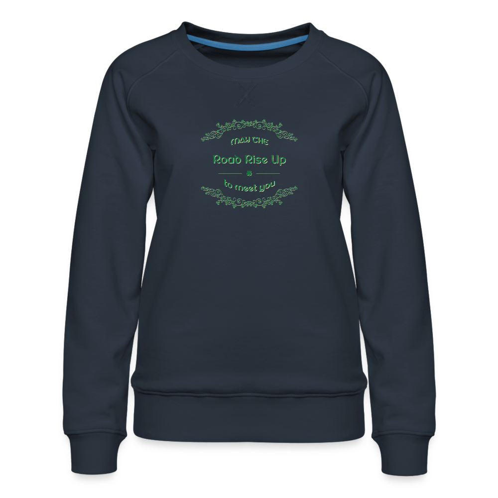 May the Road Rise Up to Meet You - Women’s Premium Sweatshirt - navy
