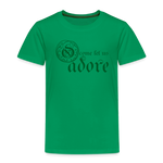 O Come Let Us Adore - Toddler Premium T-Shirt - kelly green