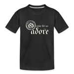 O Come Let Us Adore - Toddler Premium Organic T-Shirt - black