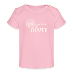 O Come Let Us Adore - Organic Baby T-Shirt - light pink