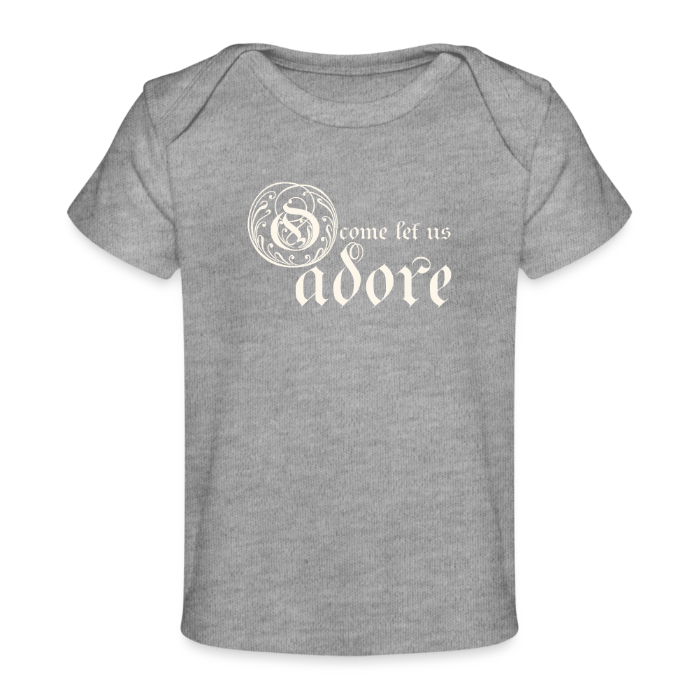 O Come Let Us Adore - Organic Baby T-Shirt - heather grey