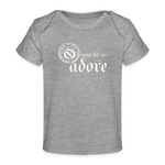 O Come Let Us Adore - Organic Baby T-Shirt - heather grey
