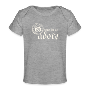 O Come Let Us Adore - Organic Baby T-Shirt - heather grey