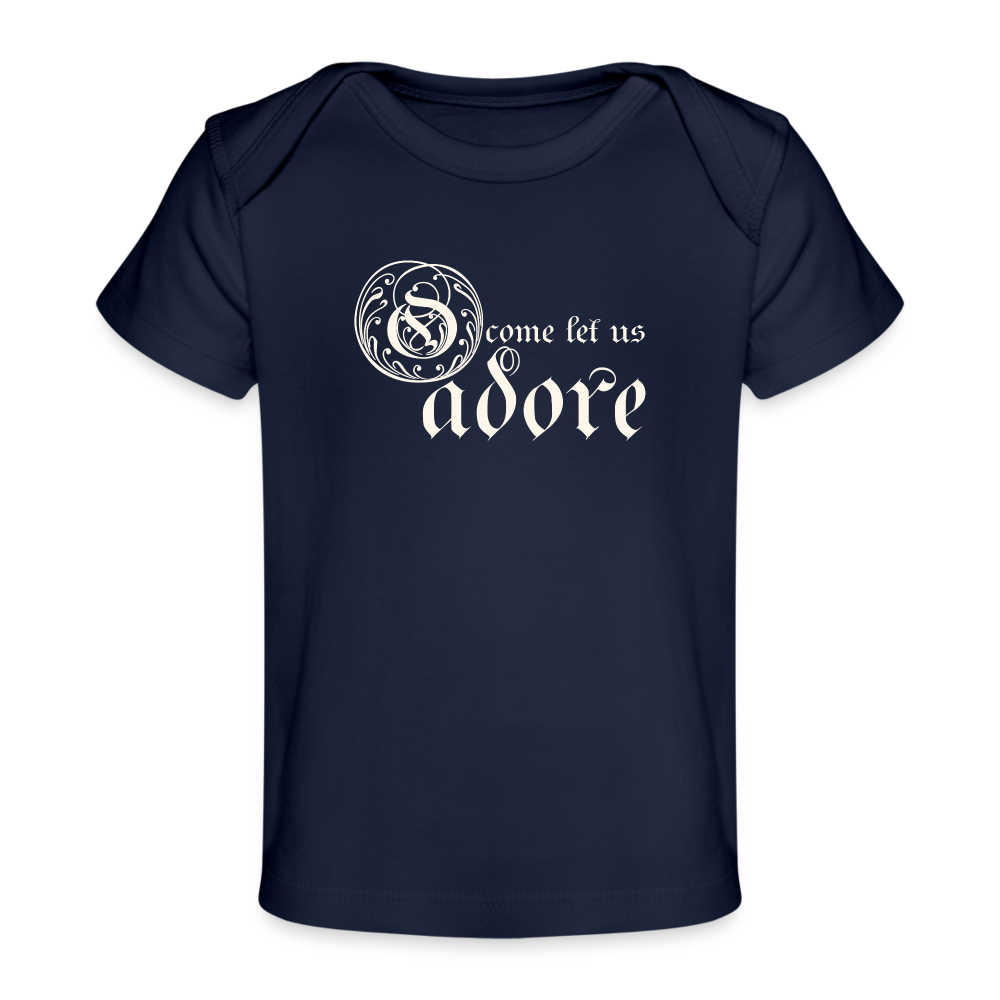 O Come Let Us Adore - Organic Baby T-Shirt - dark navy