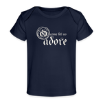 O Come Let Us Adore - Organic Baby T-Shirt - dark navy