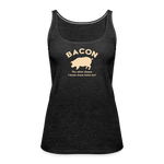 Bacon - Women’s Premium Tank Top - charcoal grey