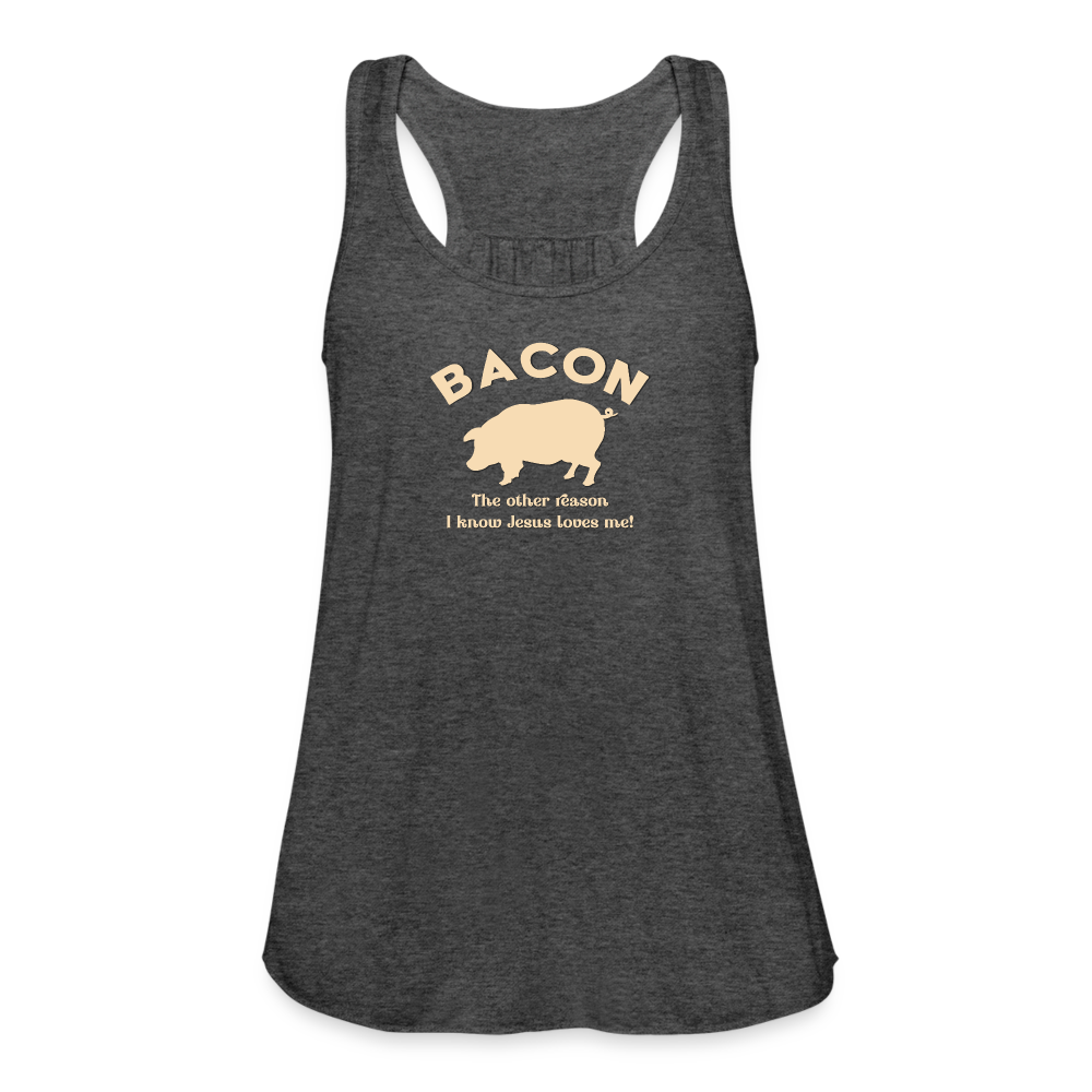 Bacon - Women's Flowy Tank Top by Bella - deep heather