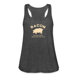 Bacon - Women's Flowy Tank Top by Bella - deep heather