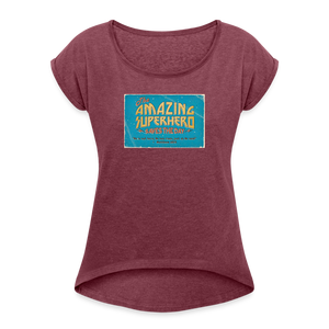Amazing Superhero - Women's Roll Cuff T-Shirt - heather burgundy