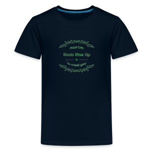 May the Road Rise Up to Meet You - Kids' Premium T-Shirt - deep navy