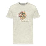 Bold as a Lion - Unisex Premium T-Shirt - heather oatmeal