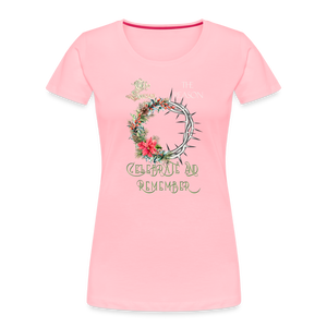 Celebrate & Remember - Women’s Premium Organic T-Shirt - pink
