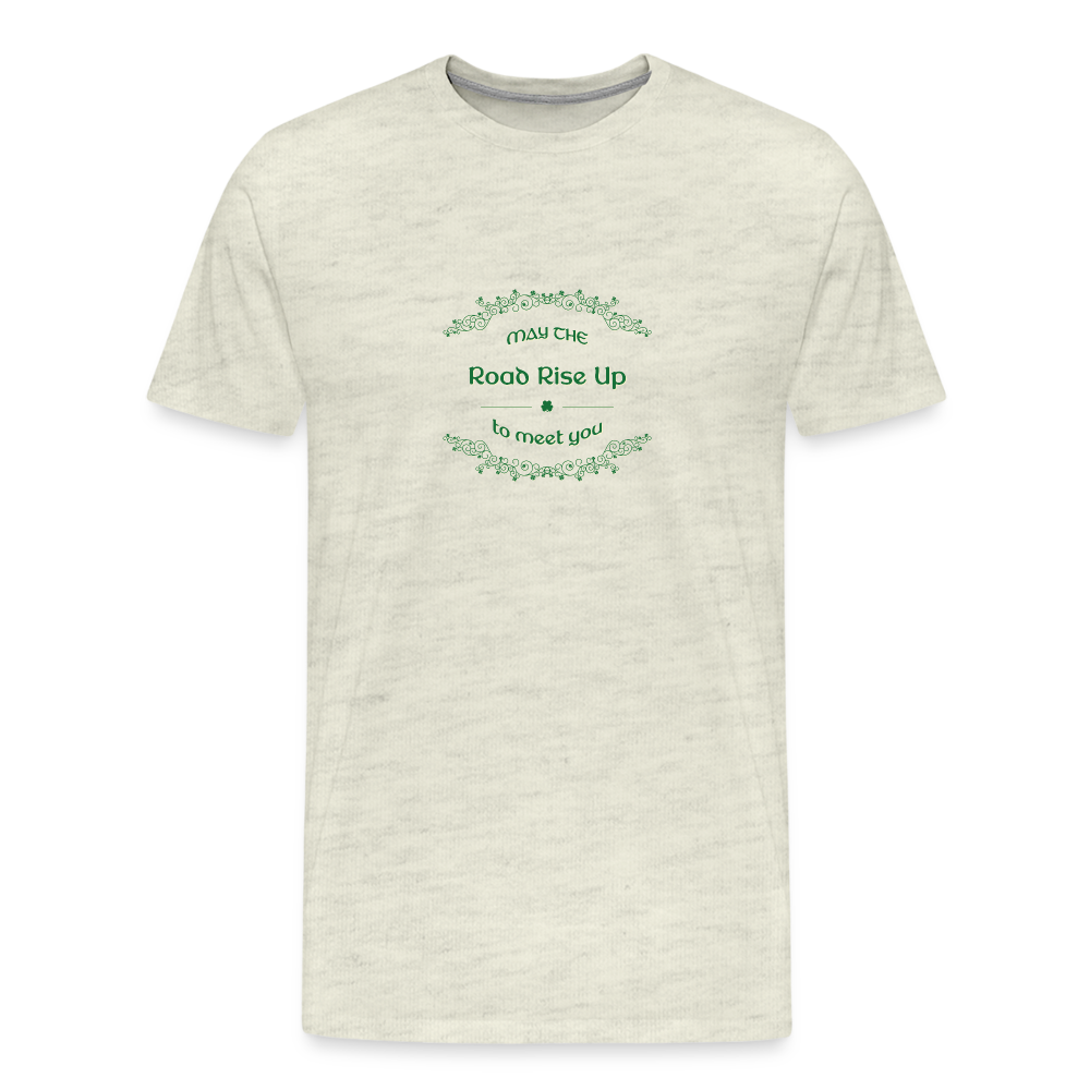 May the Road Rise Up to Meet You - Unisex Premium T-Shirt - heather oatmeal