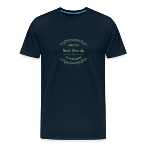 May the Road Rise Up to Meet You - Unisex Premium T-Shirt - deep navy