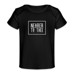 Nearer to Thee - Organic Baby T-Shirt - black