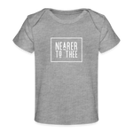 Nearer to Thee - Organic Baby T-Shirt - heather grey