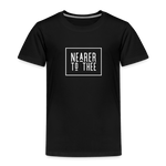 Nearer to Thee - Toddler Premium T-Shirt - black