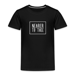 Nearer to Thee - Toddler Premium T-Shirt - black