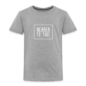 Nearer to Thee - Toddler Premium T-Shirt - heather gray
