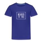 Nearer to Thee - Toddler Premium T-Shirt - royal blue