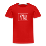 Nearer to Thee - Toddler Premium T-Shirt - red